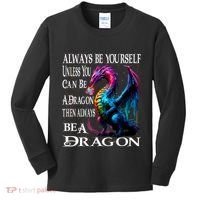 Always Be Yourself Unless You Can Be A Dragon Kids Long Sleeve Shirt thumb 0