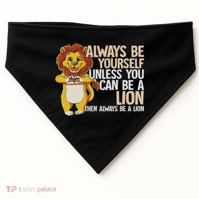 Always Be Yourself Unless You Can Be A Lion USA-Made Doggie Bandana