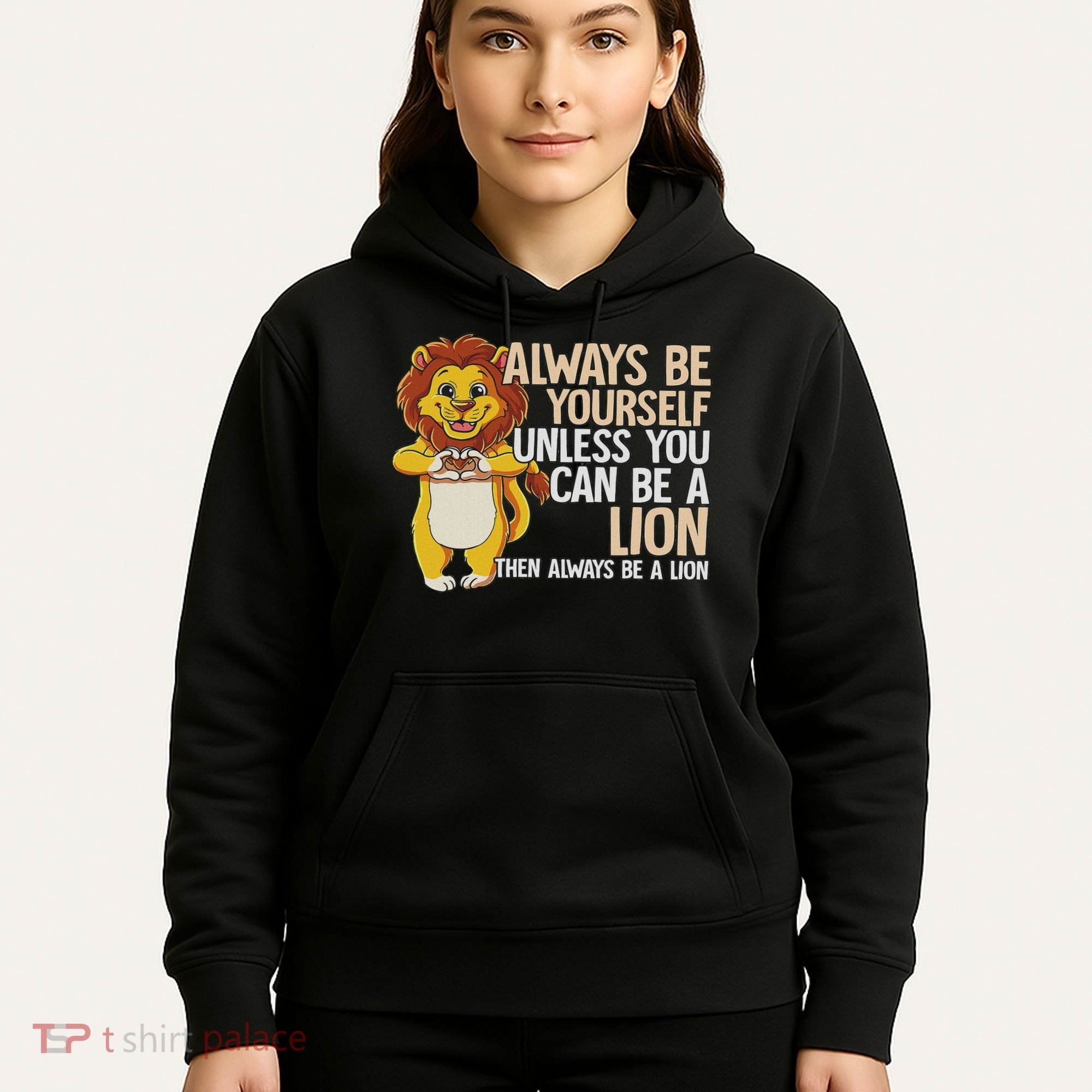 Always Be Yourself Unless You Can Be A Lion Hoodie