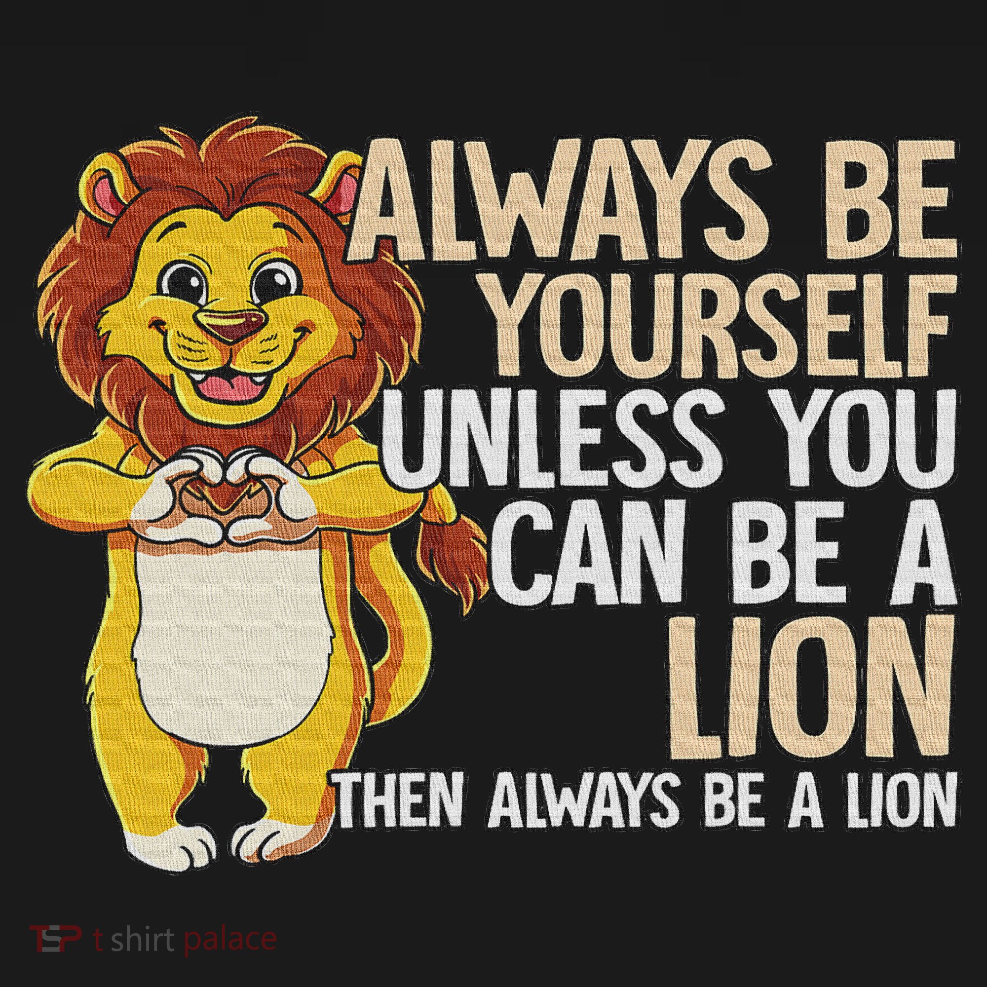 Always Be Yourself Unless You Can Be A Lion Sweatshirt