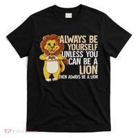 Always Be Yourself Unless You Can Be A Lion T-Shirt thumb 0