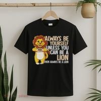 Always Be Yourself Unless You Can Be A Lion T-Shirt thumb 2