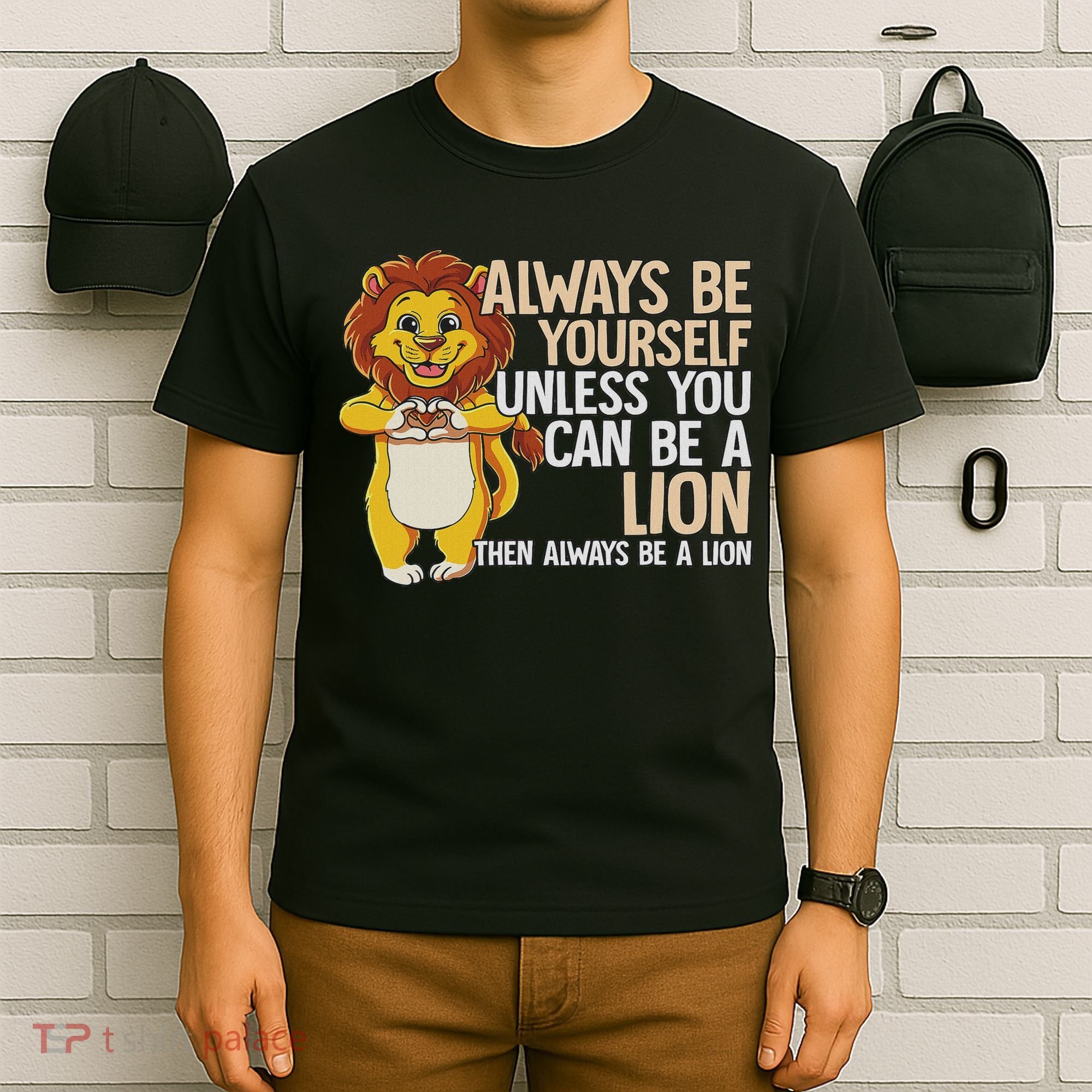 Always Be Yourself Unless You Can Be A Lion T-Shirt