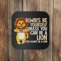 Always Be Yourself Unless You Can Be A Lion Coaster thumb 0