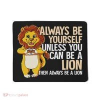 Always Be Yourself Unless You Can Be A Lion Mousepad thumb 0