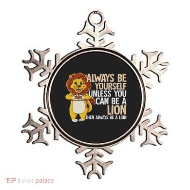 Always Be Yourself Unless You Can Be A Lion Ornament