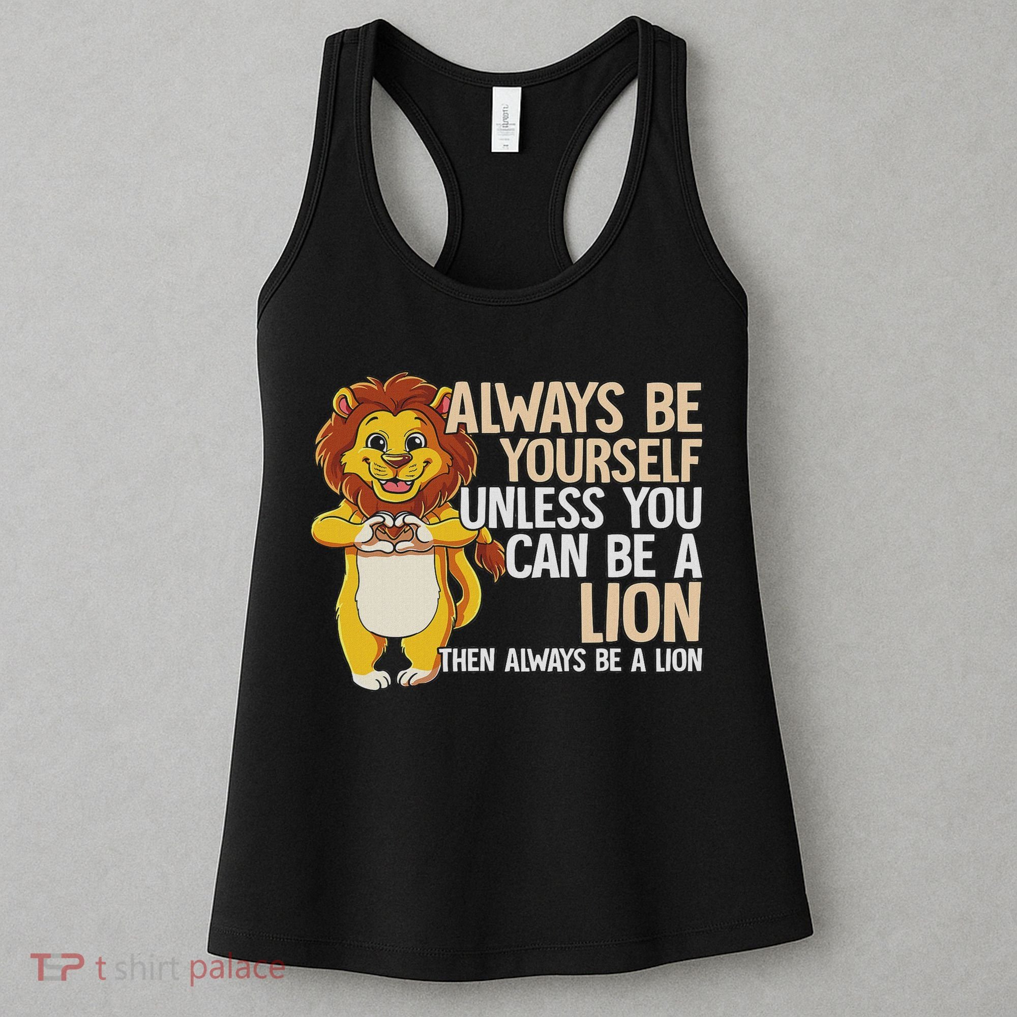 Always Be Yourself Unless You Can Be A Lion Women's Tank Top
