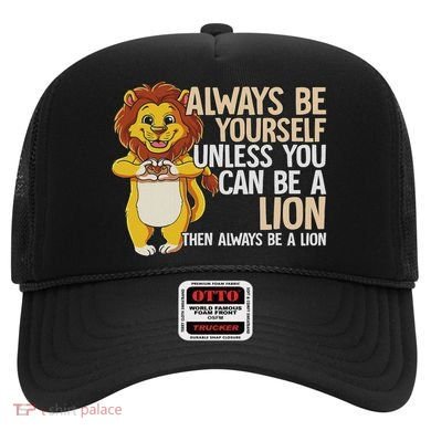 Always Be Yourself Unless You Can Be A Lion Hat