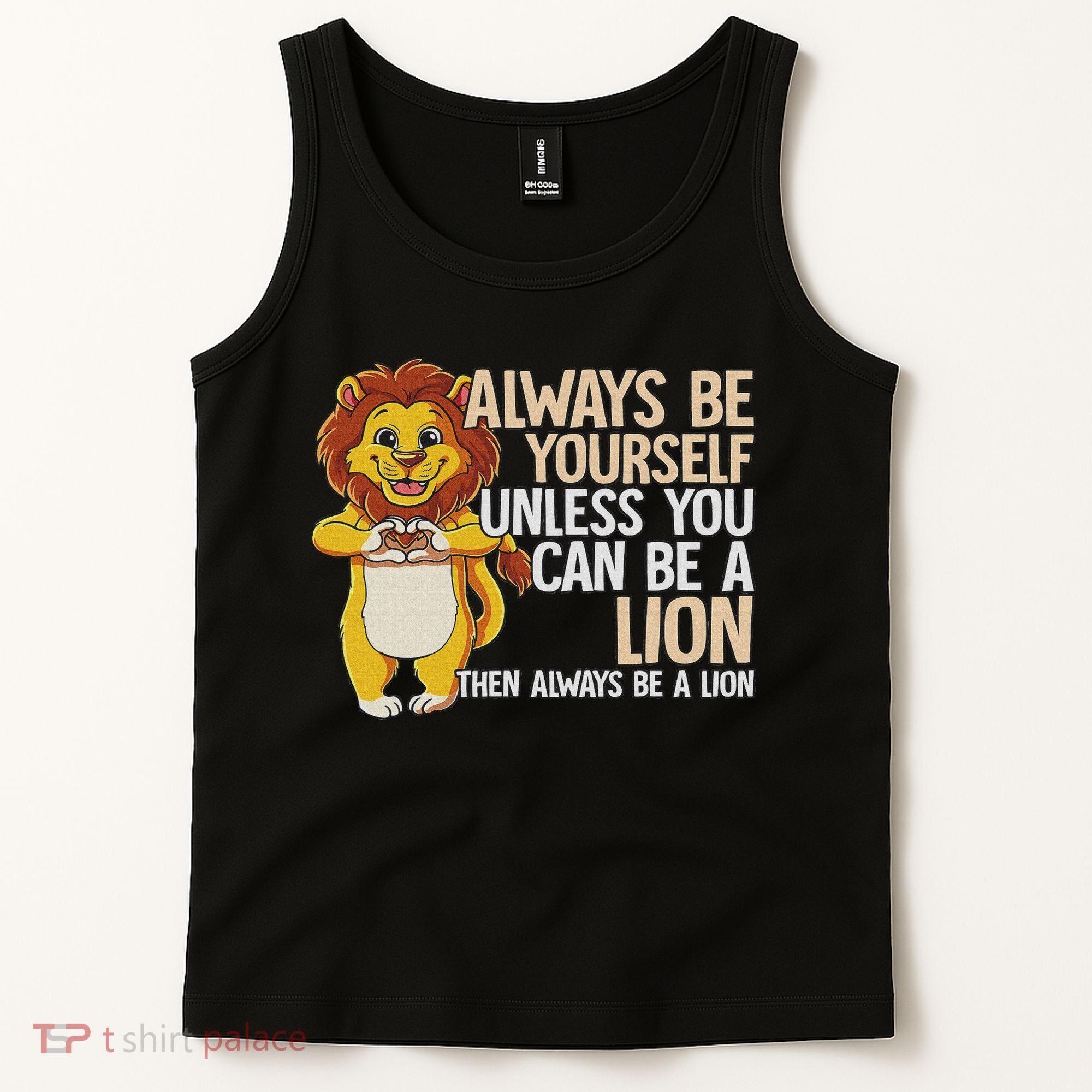 Always Be Yourself Unless You Can Be A Lion Tank Top