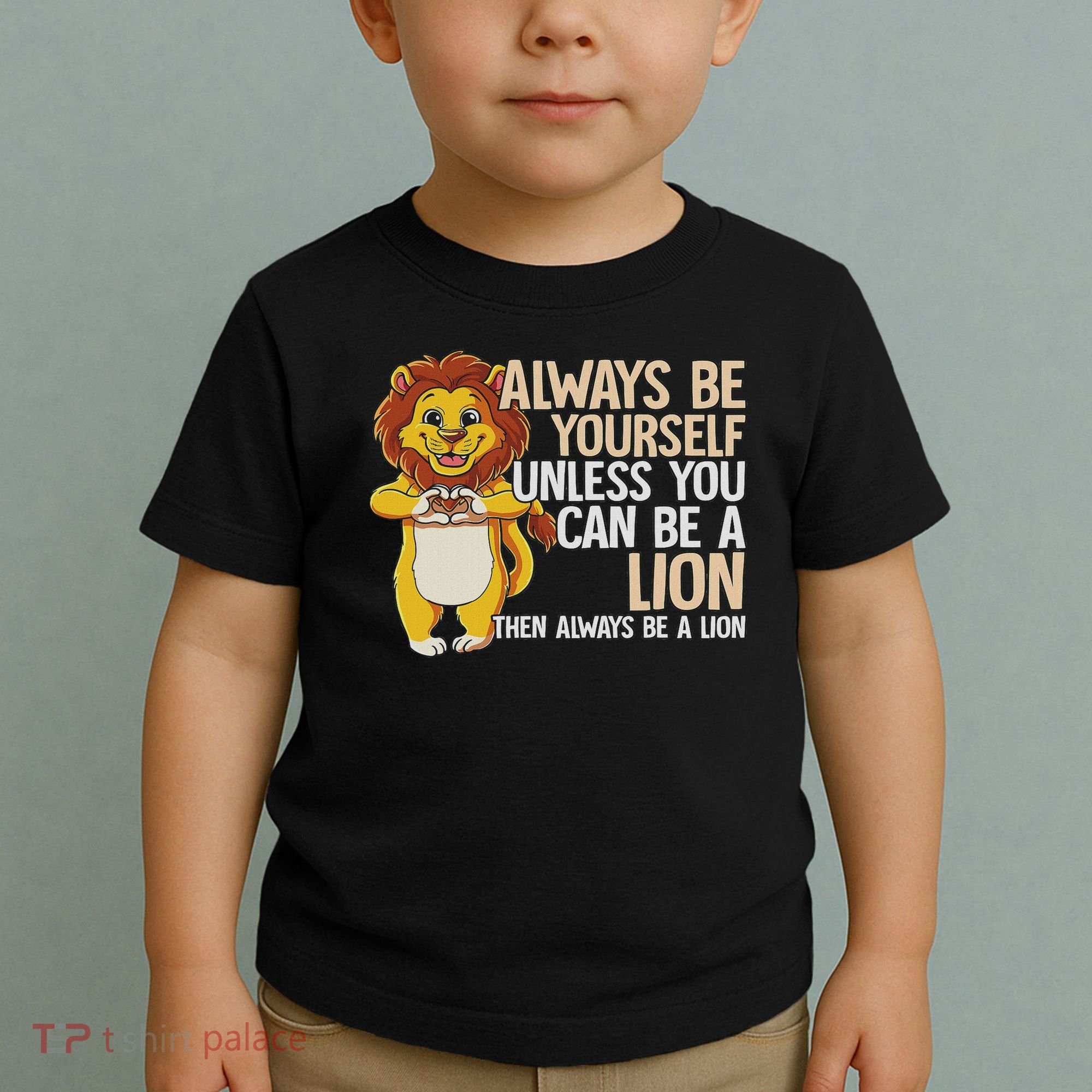 Always Be Yourself Unless You Can Be A Lion Toddler T-Shirt