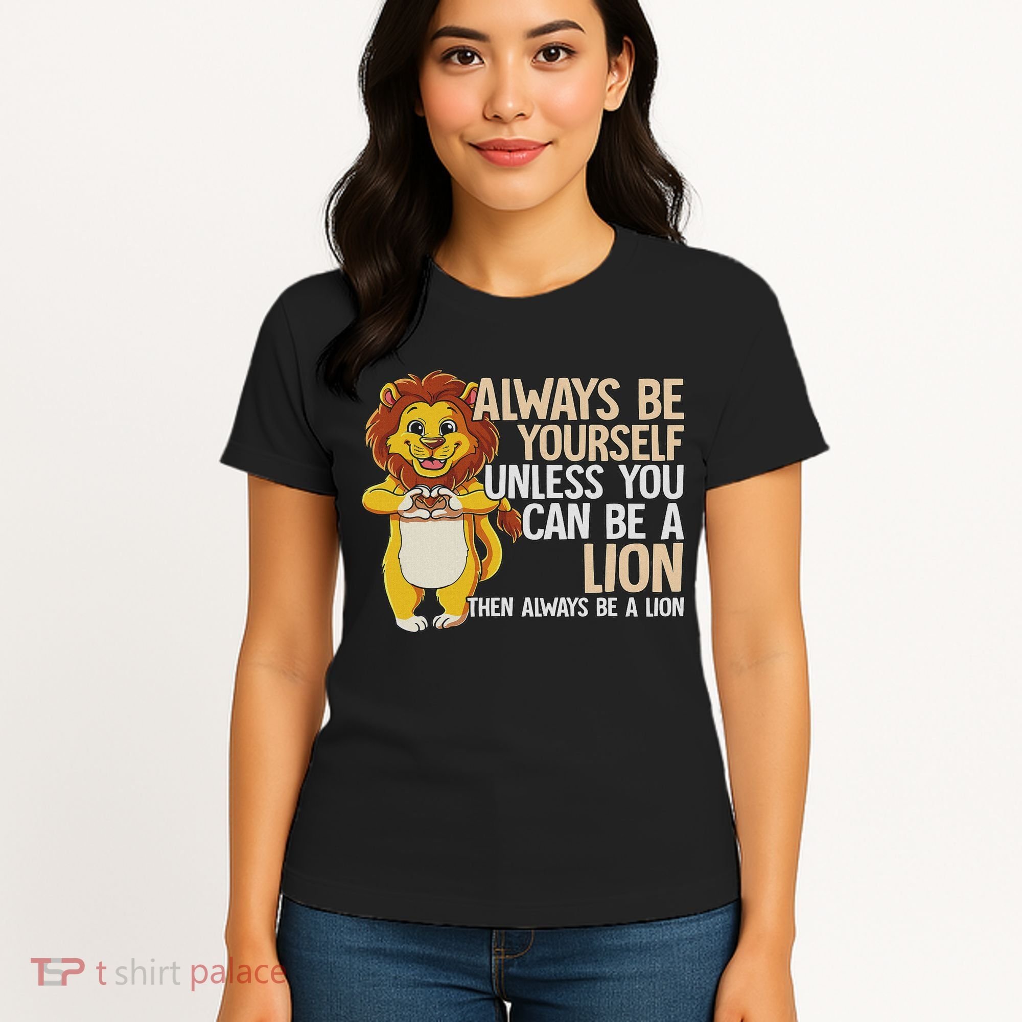 Always Be Yourself Unless You Can Be A Lion Women's T-Shirt