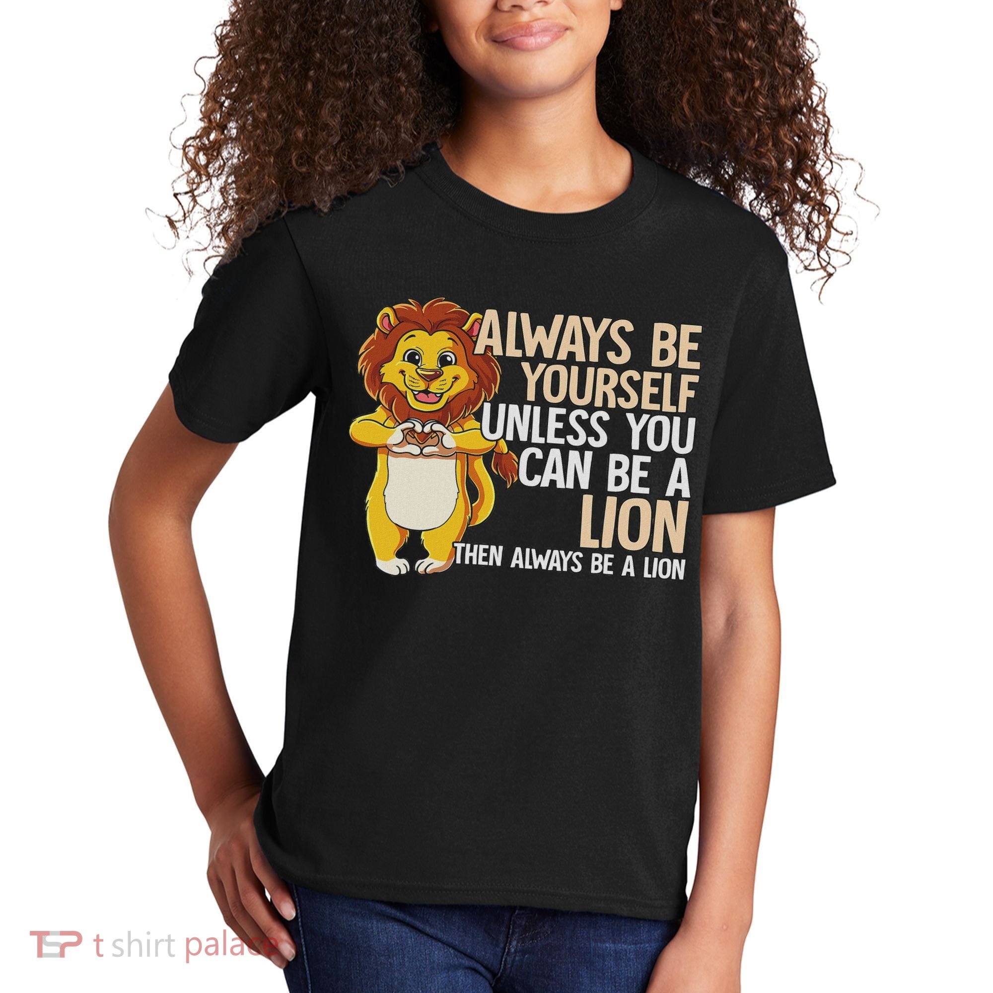 Always Be Yourself Unless You Can Be A Lion Kids T-Shirt