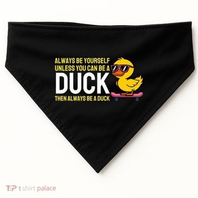Always Be Yourself Unless You Can Be A Duck Duck Lovers USA-Made Doggie Bandana