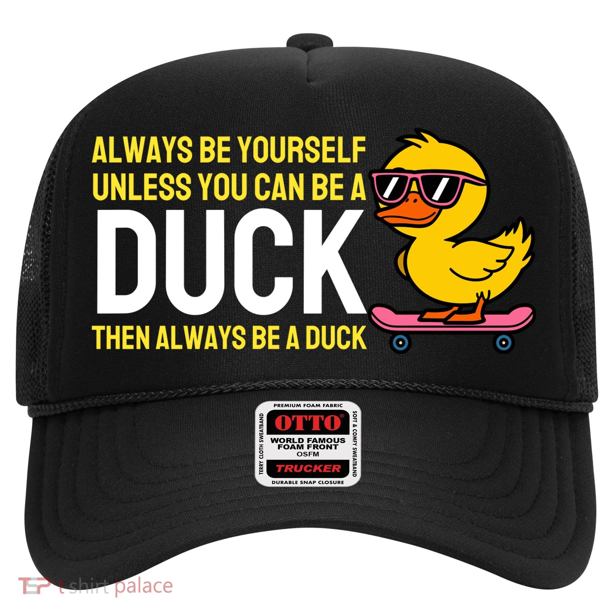 Always Be Yourself Unless You Can Be A Duck Duck Lovers Hat