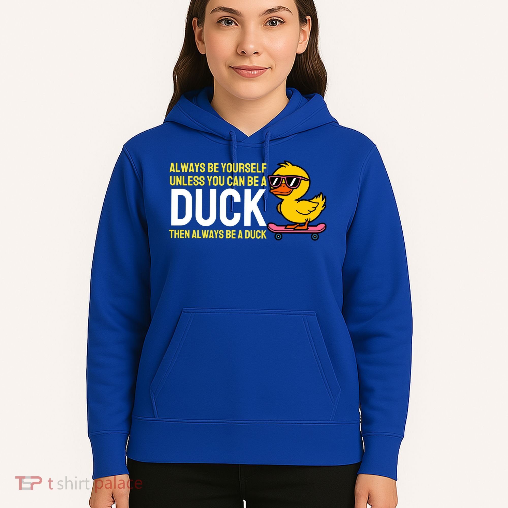 Always Be Yourself Unless You Can Be A Duck Duck Lovers Hoodie