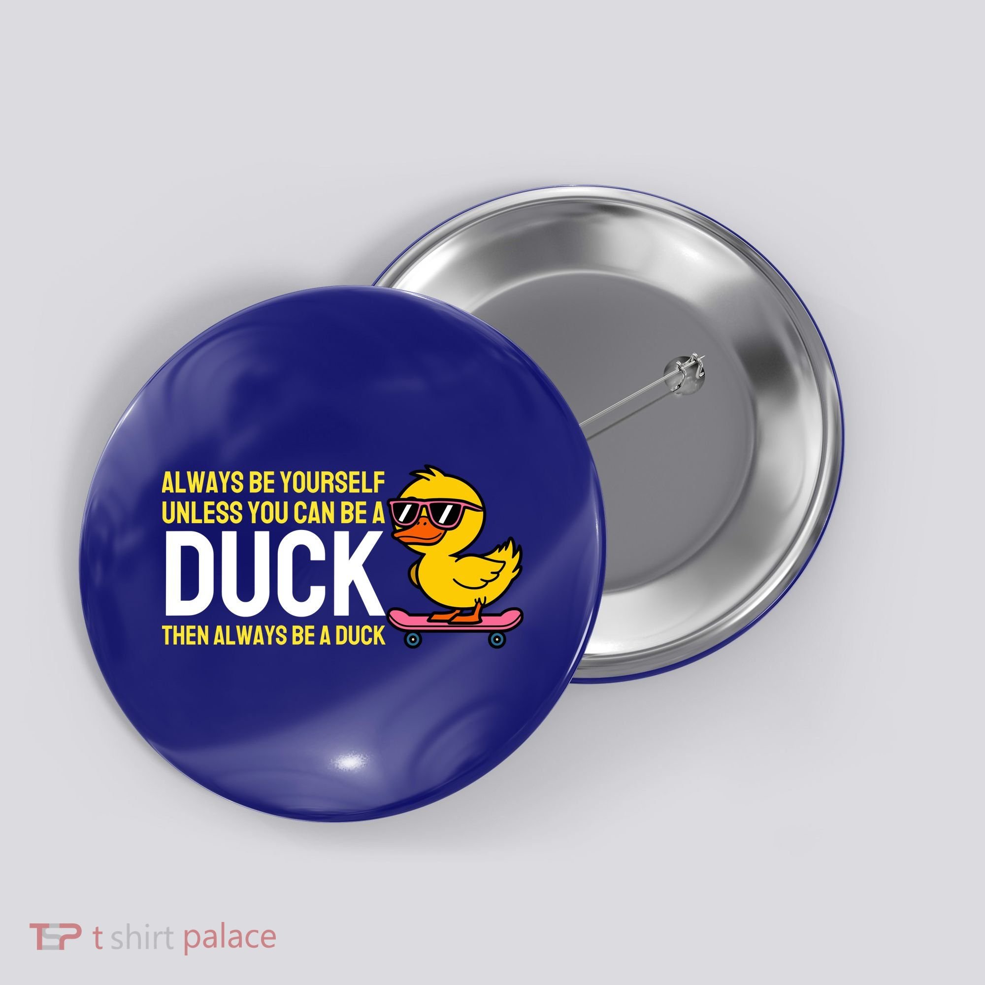 Always Be Yourself Unless You Can Be A Duck Duck Lovers Button
