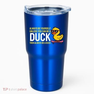 Always Be Yourself Unless You Can Be A Duck Duck Lovers Tumbler