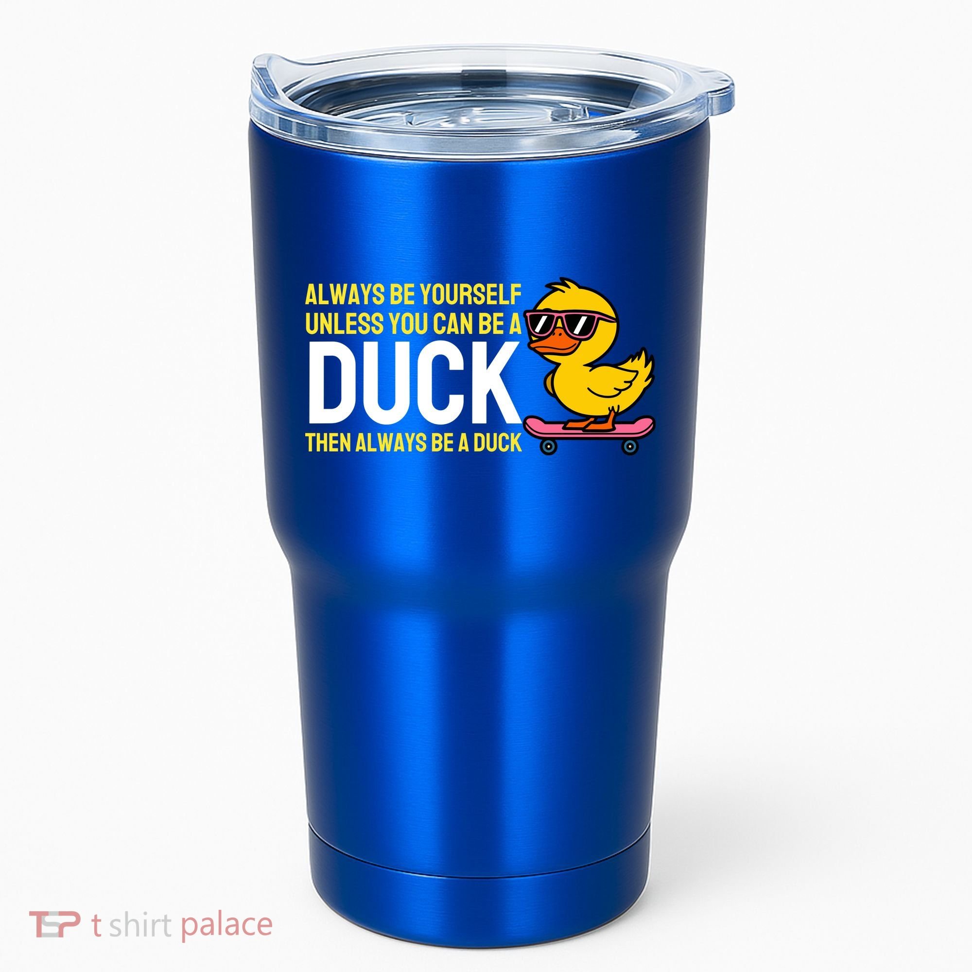 Always Be Yourself Unless You Can Be A Duck Duck Lovers Tumbler