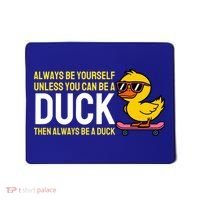 Always Be Yourself Unless You Can Be A Duck Duck Lovers Mousepad thumb 0