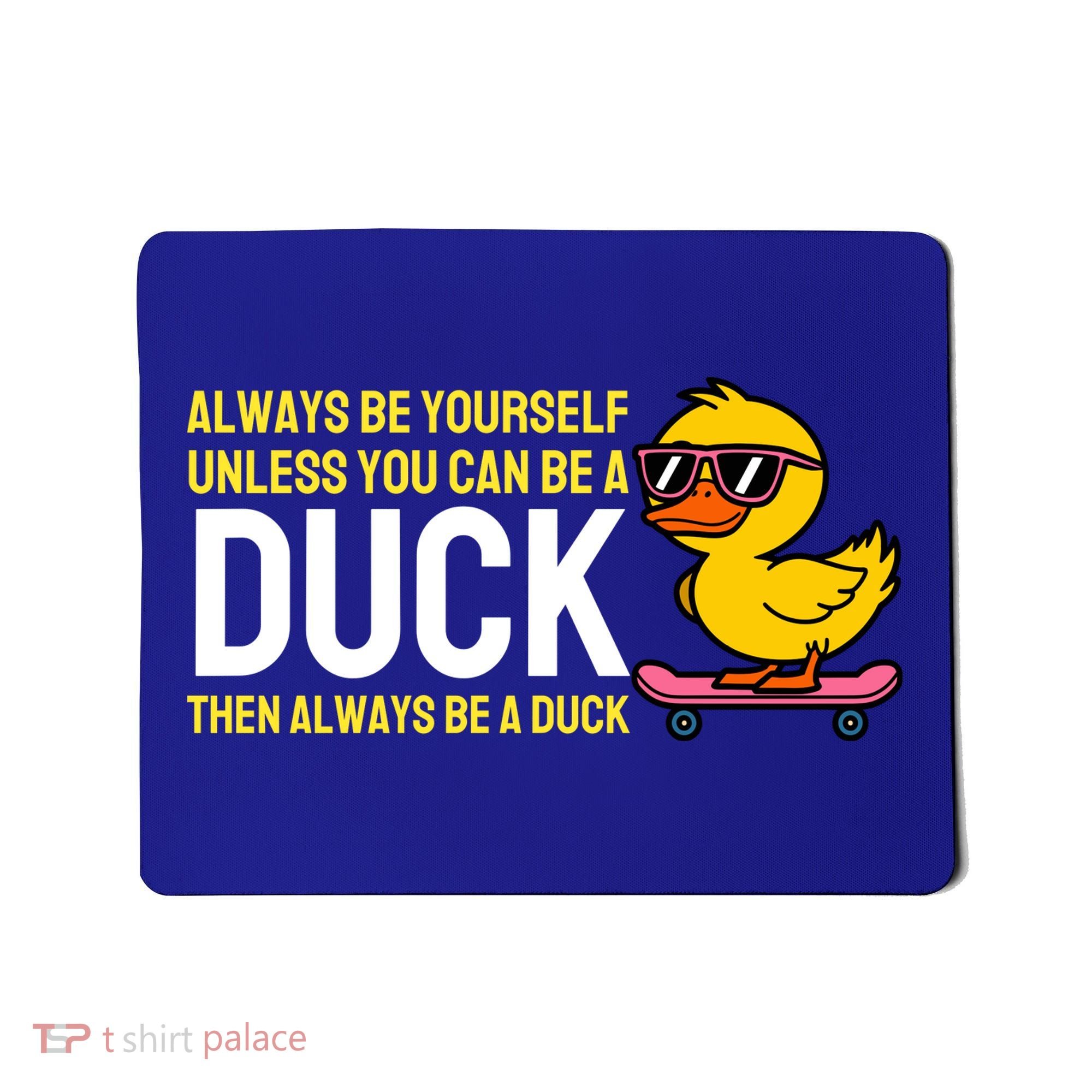 Always Be Yourself Unless You Can Be A Duck Duck Lovers Mousepad