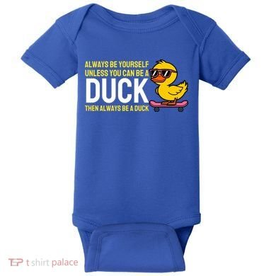 Always Be Yourself Unless You Can Be A Duck Duck Lovers Baby Bodysuit