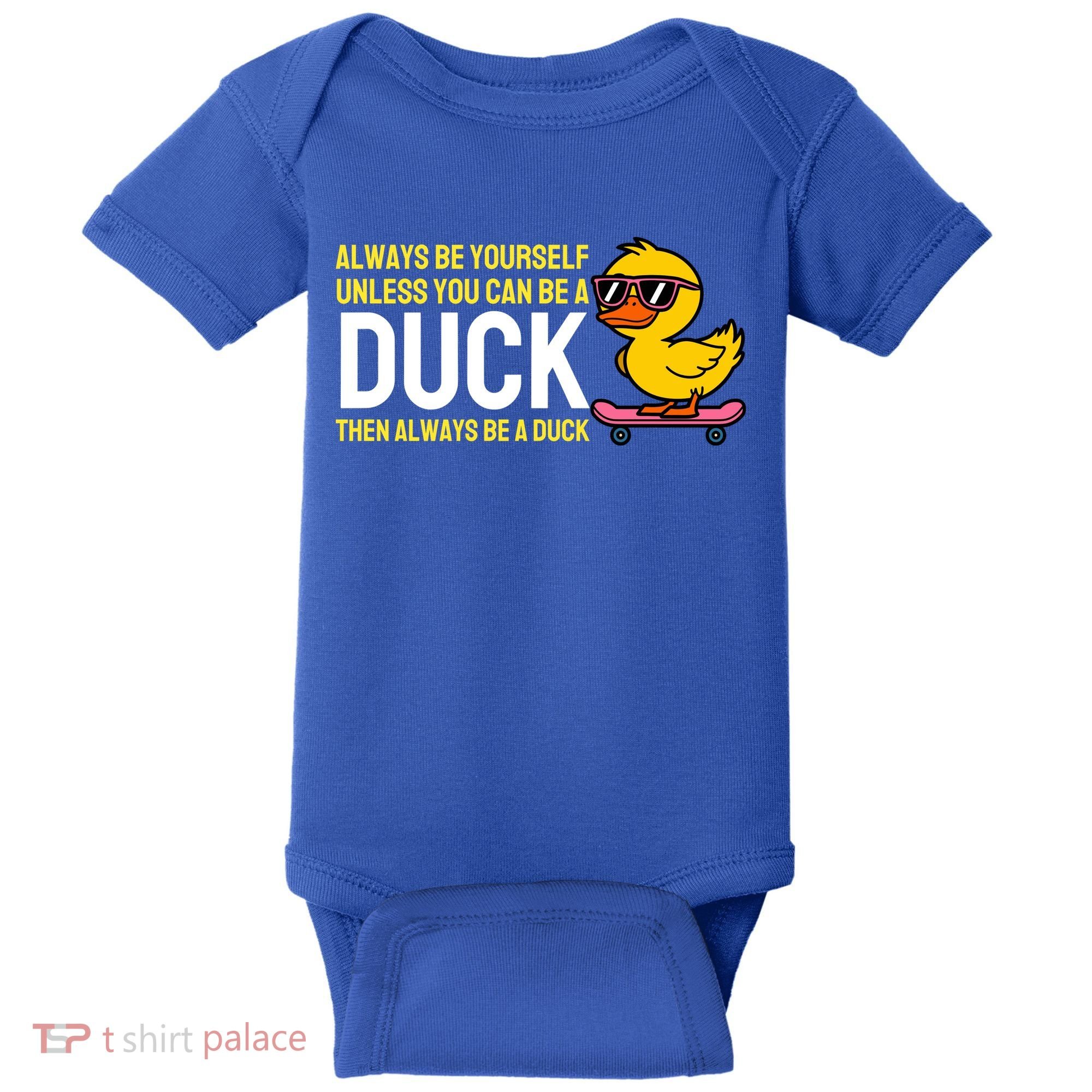 Always Be Yourself Unless You Can Be A Duck Duck Lovers Baby Bodysuit
