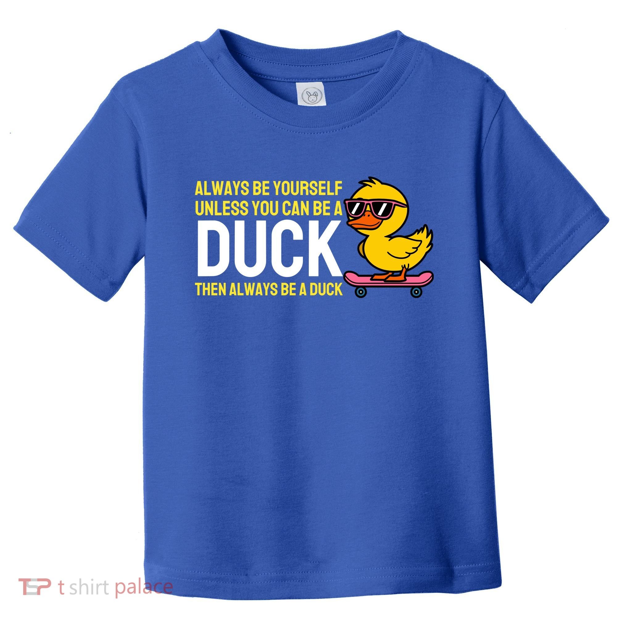 Always Be Yourself Unless You Can Be A Duck Duck Lovers Toddler T-Shirt