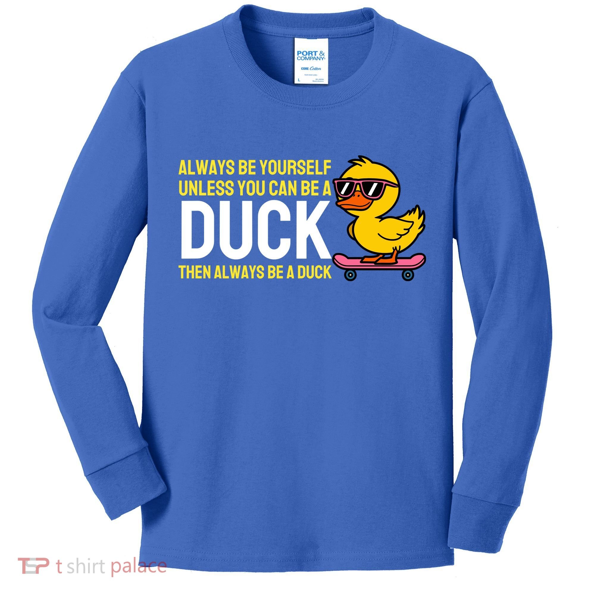 Always Be Yourself Unless You Can Be A Duck Duck Lovers Kids Long Sleeve Shirt