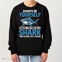 Always Be Yourself Unless You Can Be A Shark Funny Shark Women's Sweatshirt thumb 0