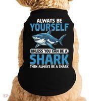 Always Be Yourself Unless You Can Be A Shark Funny Shark Doggie Tank thumb 0