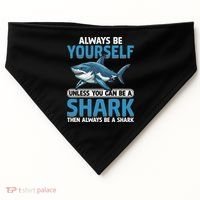 Always Be Yourself Unless You Can Be A Shark Funny Shark USA-Made Doggie Bandana thumb 0