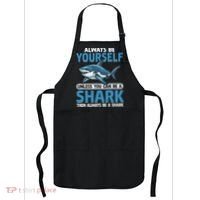Always Be Yourself Unless You Can Be A Shark Funny Shark Apron thumb 0