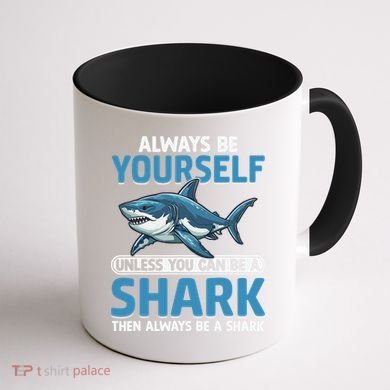 Always Be Yourself Unless You Can Be A Shark Funny Shark Coffee Mug back