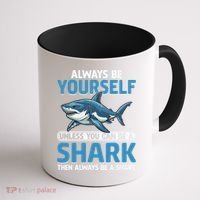 Always Be Yourself Unless You Can Be A Shark Funny Shark Coffee Mug thumb 1