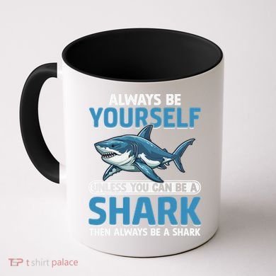 Always Be Yourself Unless You Can Be A Shark Funny Shark Coffee Mug
