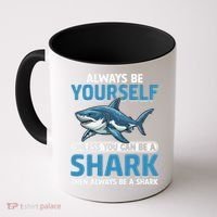 Always Be Yourself Unless You Can Be A Shark Funny Shark Coffee Mug thumb 0
