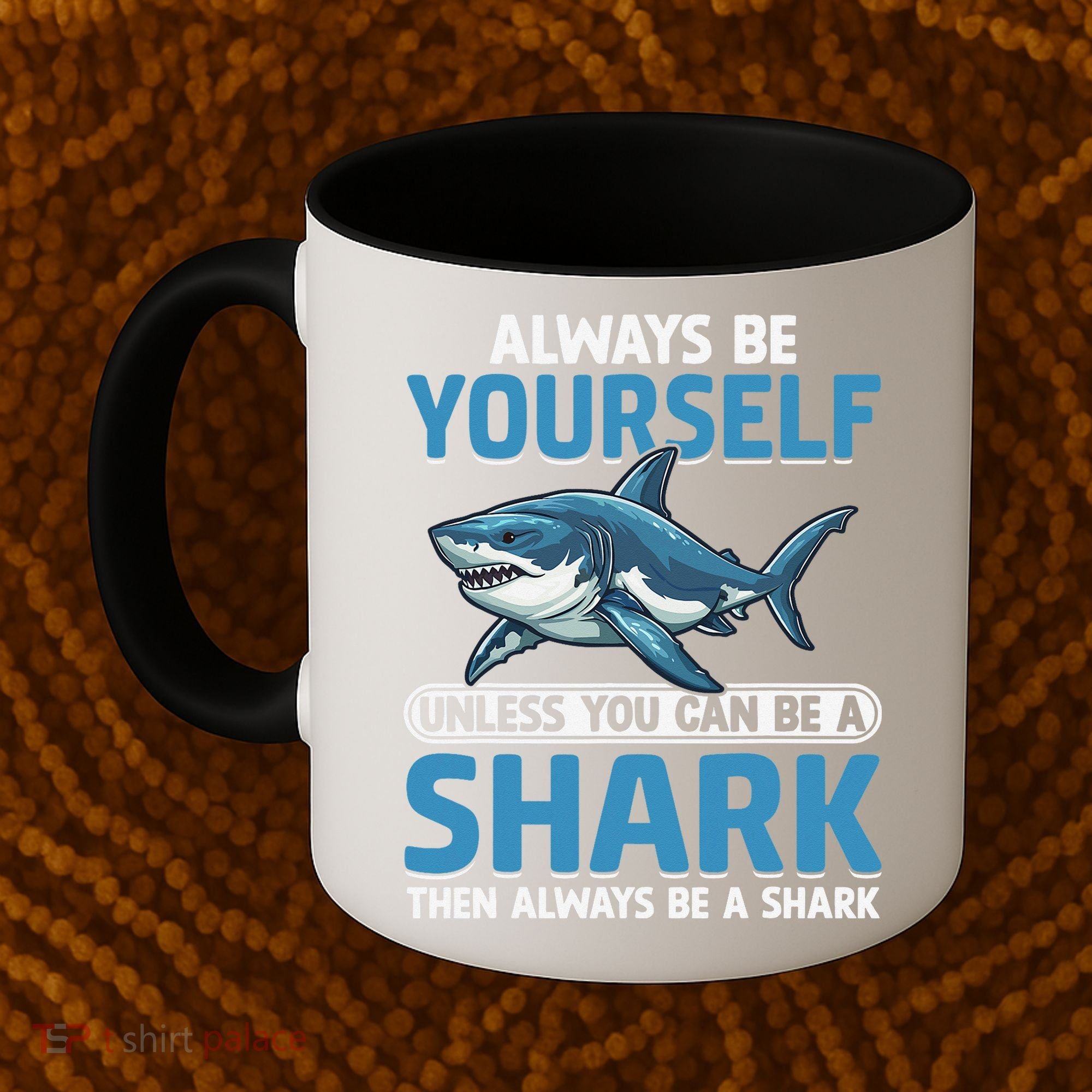 Always Be Yourself Unless You Can Be A Shark Funny Shark Coffee Mug