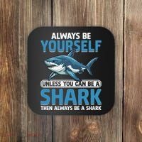 Always Be Yourself Unless You Can Be A Shark Funny Shark Coaster thumb 0