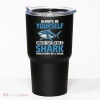 Always Be Yourself Unless You Can Be A Shark Funny Shark Tumbler thumb 0