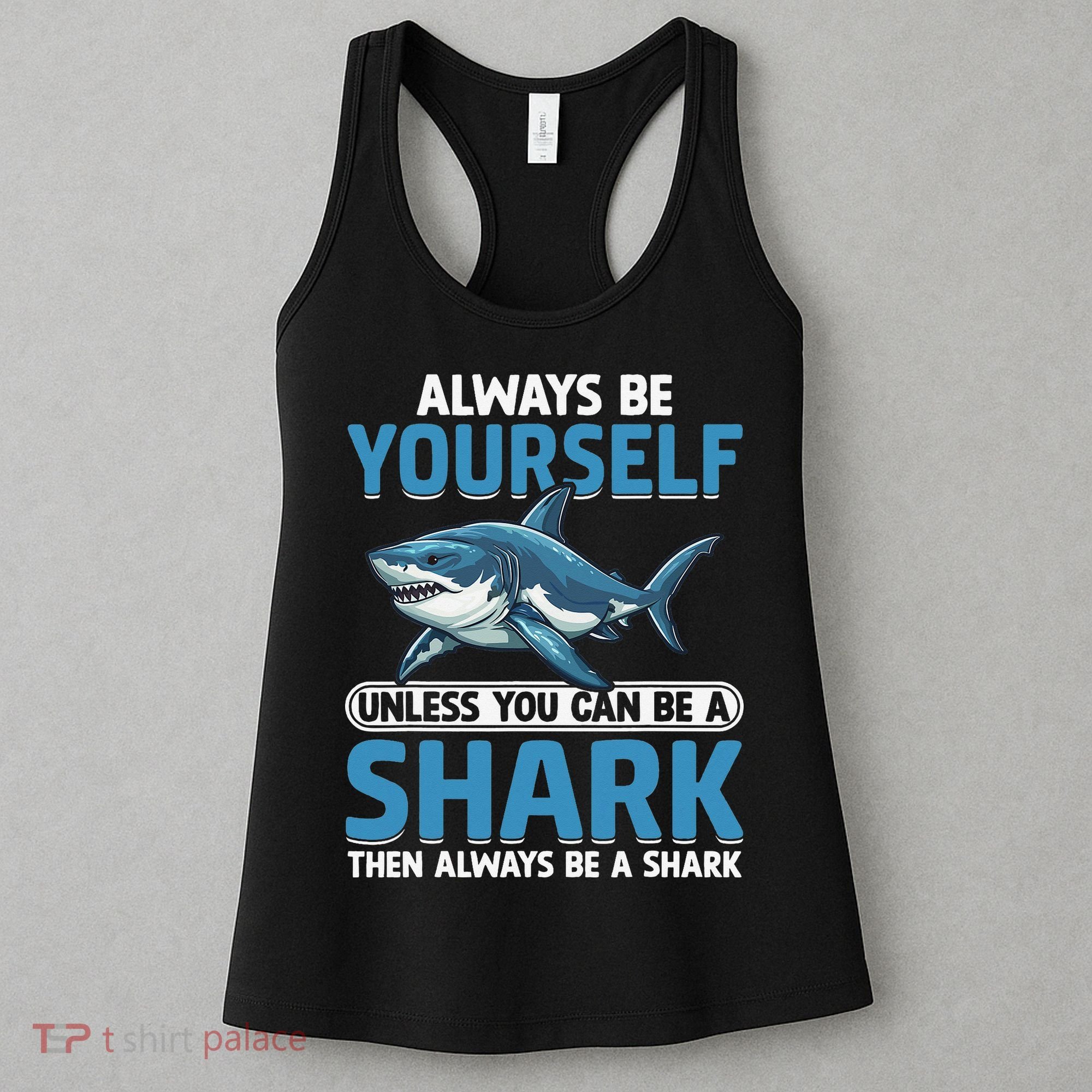 Always Be Yourself Unless You Can Be A Shark Funny Shark Women's Tank Top
