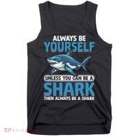 Always Be Yourself Unless You Can Be A Shark Funny Shark Tank Top thumb 0