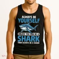 Always Be Yourself Unless You Can Be A Shark Funny Shark Tank Top thumb 3