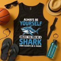 Always Be Yourself Unless You Can Be A Shark Funny Shark Tank Top thumb 4