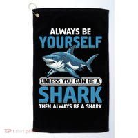 Always Be Yourself Unless You Can Be A Shark Funny Shark Golf Towel thumb 0