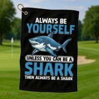 Always Be Yourself Unless You Can Be A Shark Funny Shark Golf Towel thumb 1