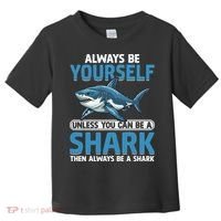 Always Be Yourself Unless You Can Be A Shark Funny Shark Toddler T-Shirt thumb 0