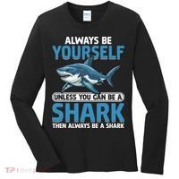 Always Be Yourself Unless You Can Be A Shark Funny Shark Women's Long Sleeve Shirt thumb 0