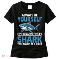 Always Be Yourself Unless You Can Be A Shark Funny Shark Women's T-Shirt thumb 0