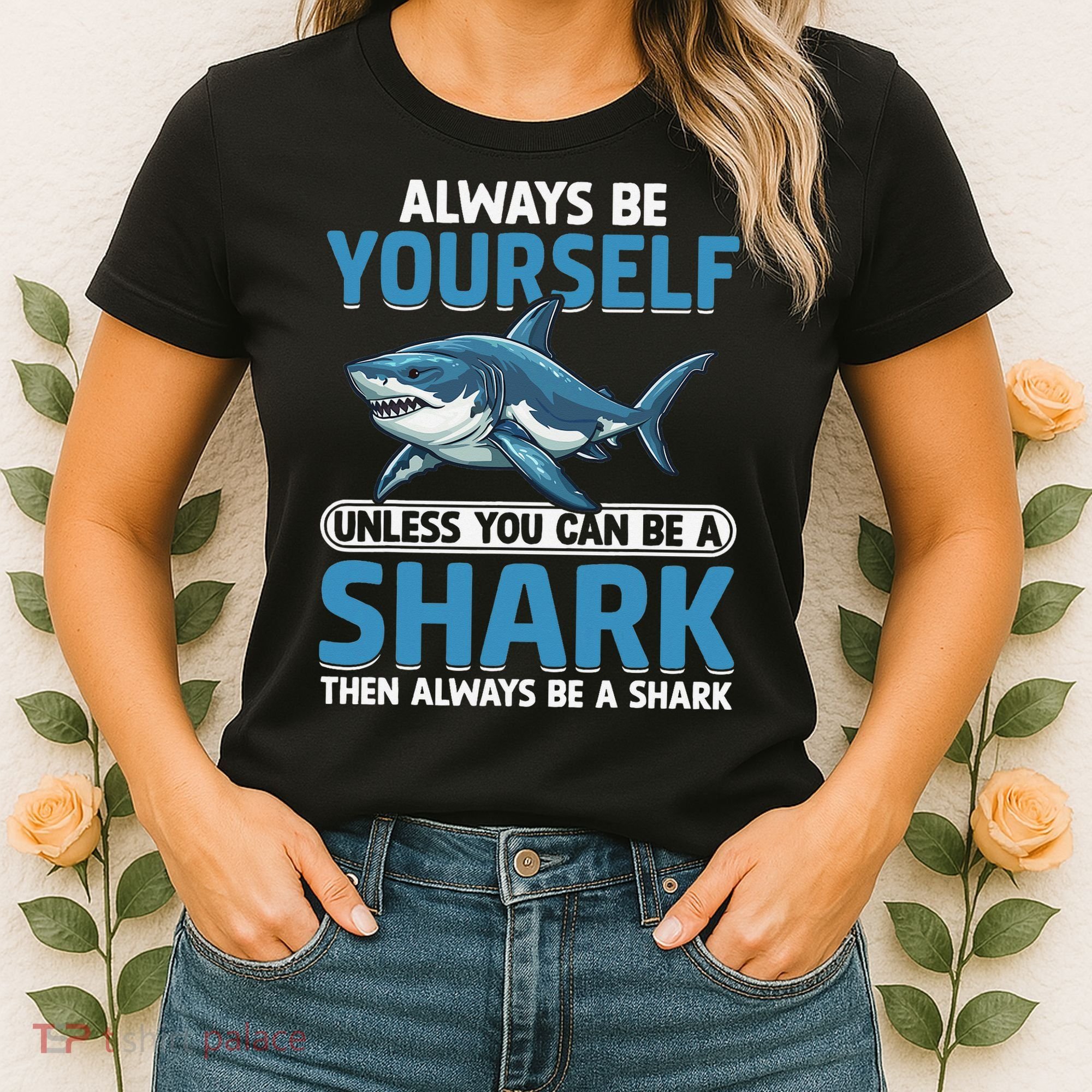 Always Be Yourself Unless You Can Be A Shark Funny Shark Women's T-Shirt