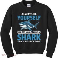 Always Be Yourself Unless You Can Be A Shark Funny Shark Kids Sweatshirt thumb 0